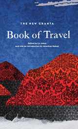 9781847082572-1847082572-The New Granta Book of Travel