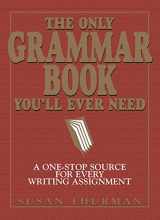 9781580628556-1580628559-The Only Grammar Book You'll Ever Need: A One-Stop Source for Every Writing Assignment