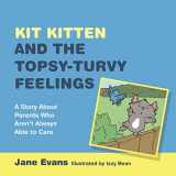 9781849056021-1849056021-Kit Kitten and the Topsy-Turvy Feelings: A Story About Parents Who Aren't Always Able to Care