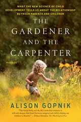 9781250132253-1250132258-The Gardener and the Carpenter: What the New Science of Child Development Tells Us About the Relationship Between Parents and Children