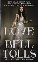 9781947361980-1947361988-For Love the Bell Tolls: A Gothic Romance Short Story Anthology