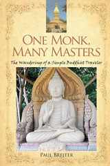 9781945934117-1945934115-One Monk, Many Masters: The Wanderings of a Simple Buddhist Traveler