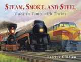 9780881069723-0881069728-Steam, Smoke, and Steel: Back in Time with Trains