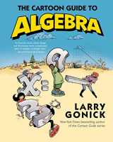 9780062202697-0062202693-The Cartoon Guide to Algebra (Cartoon Guide Series)