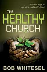 9780898275674-0898275679-The Healthy Church: Practical Ways to Strengthen a Church's Heart