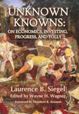 9781736148402-1736148400-Unknown Knowns: On Economics, Investing, Progress, and Folly