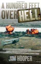 9780760336335-0760336334-A Hundred Feet Over Hell: Flying With the Men of the 220th Recon Airplane Company Over I Corps and the DMZ, Vietnam 1968-1969