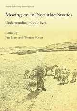 9781785701764-1785701762-Moving on in Neolithic Studies: Understanding Mobile Lives (Neolithic Studies Group Seminar Papers)