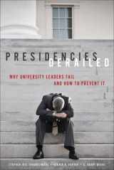 9781421410241-1421410249-Presidencies Derailed: Why University Leaders Fail and How to Prevent It
