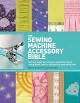 9780312676582-0312676581-The Sewing Machine Accessory Bible: Get the Most Out of Your Machine---From Using Basic Feet to Mastering Specialty Feet