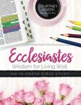 9780692592120-0692592121-Ecclesiastes: Wisdom For Living Well: An In-depth Bible Study