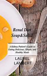 9781803031491-1803031492-Renal Diet Soup&Salad: A Kidney Patient's Guide to Eating Delicious, Simple, and Healthy Meals