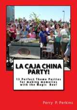 9781508585886-1508585881-La Caja China Party!: Making Memories with the Magic Box (La Caja China Cooking)