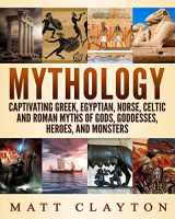 9781726411592-1726411591-Mythology: Captivating Greek, Egyptian, Norse, Celtic and Roman Myths of Gods, Goddesses, Heroes, and Monsters