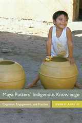 9781607326557-1607326558-Maya Potters' Indigenous Knowledge: Cognition, Engagement, and Practice