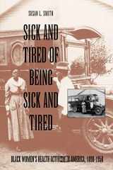 9780812214499-0812214498-Sick and Tired of Being Sick and Tired: Black Women's Health Activism in America, 1890-1950 (Studies in Health, Illness, and Caregiving)