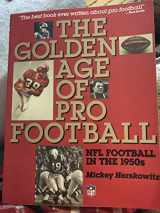 9780878337514-0878337512-The Golden Age of Pro Football: NFL Football in the 1950s