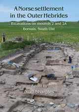 9781789250466-1789250463-A Norse Settlement in the Outer Hebrides: Excavations on Mounds 2 and 2A, Bornais, South Uist
