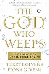 9781629723907-1629723908-The God Who Weeps: How Mormonism Makes Sense of Life