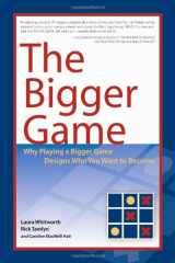 9781432724160-1432724169-The Bigger Game: Why Playing a Bigger Game Designs Who You Want to Become