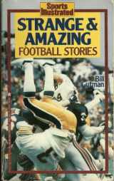 9780671707163-0671707167-STRANGE AND AMAZING FOOTBALL STORIES (Sports Illustrated)