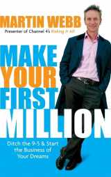 9781841127613-1841127612-Make Your First Million: Ditch the 9-5 & Start the Business of Your Dreams