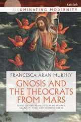 9780567680518-0567680517-Gnosis and the Theocrats from Mars (Illuminating Modernity)