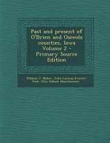 9781287841517-1287841511-Past and Present of O'Brien and Osceola Counties, Iowa Volume 2 - Primary Source Edition