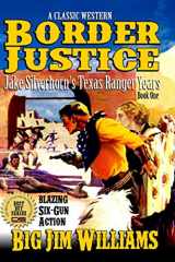 9781657712812-1657712818-A Classic Western: Border Justice: Jake Silverhorn's Texas Ranger Years: The First Novel In A Western Adventure Series
