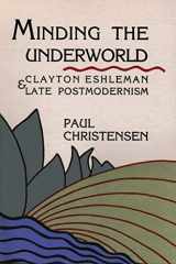 9780876858219-0876858213-Minding the Underworld: Clayton Eshleman & Late Postmodernism
