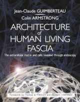 9781805012573-1805012576-Architecture of Human Living Fascia: The Extracellular Matrix and Cells Revealed Through Endoscopy