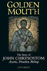 9780801485732-0801485738-Golden Mouth: The Story of John Chrysostom―Ascetic, Preacher, Bishop