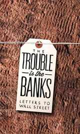 9780982597774-0982597770-The Trouble Is the Banks: Letters to Wall Street (N+1 Research Branch Small Books)