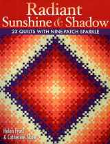 9781571205520-1571205527-Radiant Sunshine & Shadow: 23 Quilts with Nine-Patch Sparkle