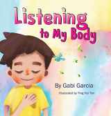 9780998958019-0998958018-Listening to My Body: A guide to helping kids understand the connection between their sensations (what the heck are those?) and feelings so that they can get better at figuring out what they need