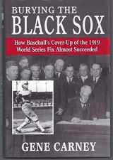 9781574889727-1574889729-Burying the Black Sox: How Baseball's Cover-up of the 1919 World Series Fix Almost Succeeded
