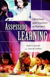 9781591582007-1591582008-Assessing Learning: Librarians and Teachers as Partners