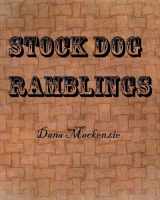 9781530124657-1530124654-Stock Dog Ramblings: Dana Mackenzie