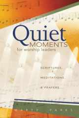 9780834123724-083412372X-Quiet Moments for Worship Leaders: Scriptures, Meditations, and Prayers