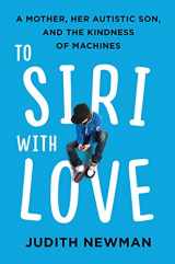 9781443446730-1443446734-To Siri With Love: A Mother, her Autistic Son, and the Kindness of Machines