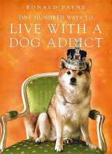9780340908549-0340908548-One Hundred Ways to Live with a Dog Addict