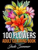 9781661264109-1661264107-100 Flowers: An Adult Coloring Book with Bouquets, Wreaths, Swirls, Patterns, Decorations, Inspirational Designs, and Much More!