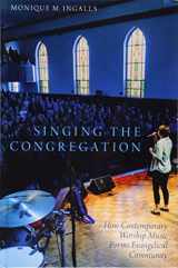 9780190499631-019049963X-Singing the Congregation: How Contemporary Worship Music Forms Evangelical Community