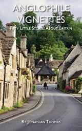 9781955273046-1955273049-Anglophile Vignettes: Fifty Little Stories About Britain