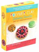 9781645172659-1645172651-Polymer Clay: Delicious Desserts: Art Kit for Beginners