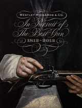 9780957108516-0957108516-In Pursuit of the Best Gun: Westley Richards 1812-2012