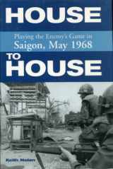 9780760323304-0760323305-House to House: Playing the Enemy's Game in Saigon, May 1968