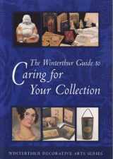 9780912724522-0912724528-The Winterthur Guide to Caring for Your Collection (Winterthur Decorative Arts Series)