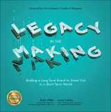9781260117561-1260117561-Legacy in the Making: Building a Long-Term Brand to Stand Out in a Short-Term World