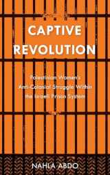 9780745334943-0745334946-Captive Revolution: Palestinian Women's anti-Colonial Struggle within the Israeli Prison System